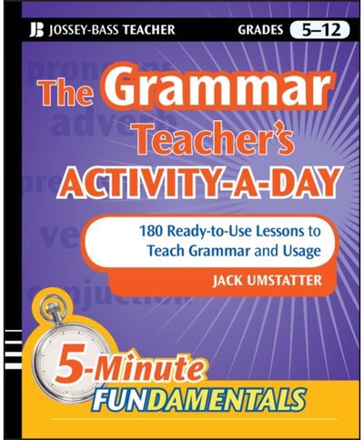 Grammar Teacher's Activity-a-Day: 180 Ready-to-Use Lessons to Teach Grammar and
