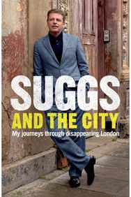 Suggs and the City: Journeys through Disappearing London Journeys through Disappearing London