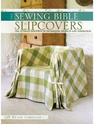 Slip Covers: The Ultimate Resource of Techniques, Projects and Inspirations The Ultimate Resource of Techniques, Projects and Inspirations