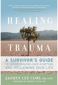 Healing from Trauma: A Survivor's Guide to Understanding Your Symptoms and Reclaiming Your Life to Understanding Your Symptoms and Reclaiming Your Life