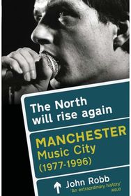 North Will Rise Again: Manchester Music City 1976-1996 Manchester Music City 1976-1996