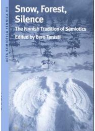 Snow, Forest, Silence: The Finnish Tradition of Semiotics The Finnish Tradition of Semiotics