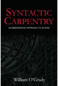 Syntactic Carpentry: An Emergentist Approach to Syntax An Emergentist Approach to Syntax