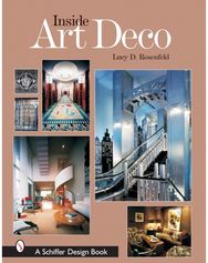 Inside Art Deco: A Pictorial Tour of Deco Interiors from their Origins to Today A Pictorial Tour of Deco Interiors from their Origins to Today