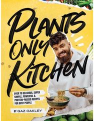 Plants Only Kitchen: Over 70 Delicious, Super-simple, Powerful & Protein-packed Recipes for Busy People Super-simple, Powerful & Protein-packed Recipes for Busy People