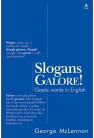 Slogans Galore!: Gaelic Words in English Gaelic Words in English