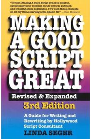 Making a Good Script Great: A Guide for Writing & Rewriting by Hollywood Script Consultant, Linda Seger: 3rd Edition & Rewriting by Hollywood Script Consultant, Linda Seger: 3rd Edition