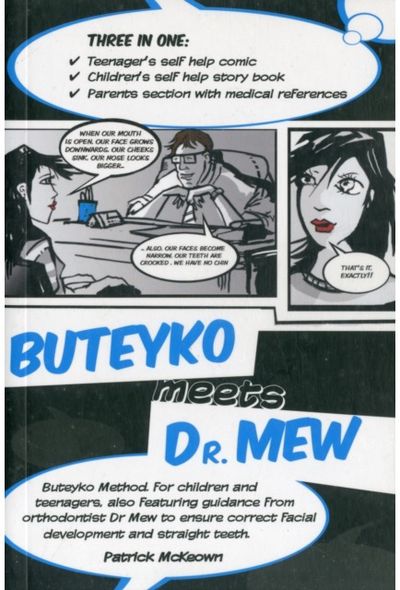 Buteyko Meets Dr Mew: Buteyko Method. For Teenagers, Also Featuring Guidance from Orthodontist Dr Mew to Ensure Correct Facial Development and Straight Teeth
