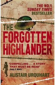 Forgotten Highlander: My Incredible Story of Survival During the War in the Far East of Survival During the War in the Far East