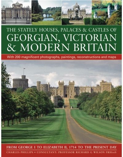 Stately Houses, Palaces and Castles of Georgian, Victorian and Modern Britain
