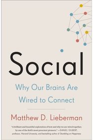 Social: Why Our Brains Are Wired to Connect Why Our Brains Are Wired to Connect