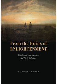 From the Ruins of Enlightenment Beethoven and Schubert in Their Solitude