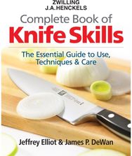 Zwilling J. A. Henckels Complete Book of Knife Skills: The Essential Guide to Use, Techniques and Care to Use, Techniques and Care