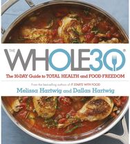 Whole 30 The official 30-day FULL-COLOUR guide to total health and food freedom
