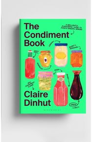 Condiment Book A Brilliantly Flavourful Guide to Food's Unsung Heroes