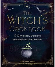 Witch's Cookbook 50 Wickedly Delicious Witchcraft-Inspired Recipes