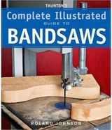 Taunton's Complete Illustrated Guide to Bandsaws
