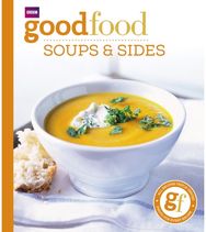 Good Food: Soups & Sides Triple-tested recipes