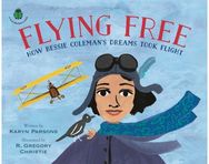Flying Free How Bessie Coleman's Dreams Took Flight