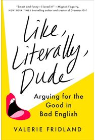 Like, Literally, Dude Arguing for the Good in Bad English