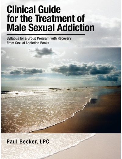 Clinical Guide for the Treatment of Male Sexual Addiction Syllabus for a Group