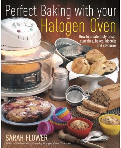 Perfect Baking With Your Halogen Oven How to Create Tasty