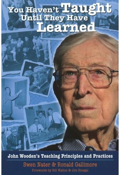 You Haven't Taught Until They Have Learned John Wooden's