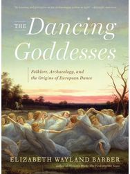 Dancing Goddesses Folklore, Archaeology, and the Origins of European Dance