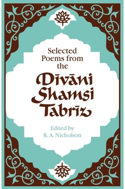 Selected Poems from the Divani Shamsi Tabriz