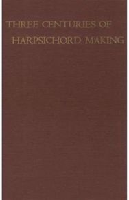 Three Centuries of Harpsichord Making