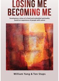 Losing Me, Becoming Me Developing a vision of a lived and embodied spirituality based on experience of people with cancer