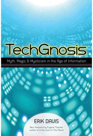TechGnosis Myth, Magic, and Mysticism in the Age of Information