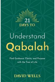 21 Days to Understand Qabalah Find Guidance, Clarity, and Purpose with the Tree of Life