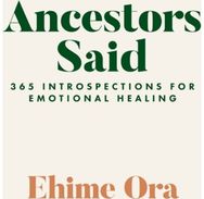Ancestors Said 365 Introspections for Emotional Healing