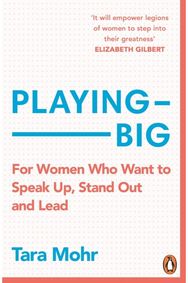 Playing Big For Women Who Want to Speak Up, Stand Out and Lead