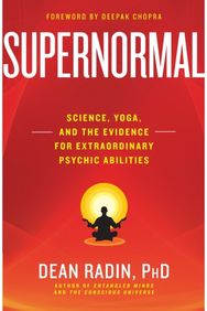 Supernormal: Science, Yoga, and the Evidence for Extraordinary Psychic Abilities Science, Yoga, and the Evidence for Extraordinary Psychic Abilities