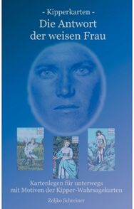 Kipperkarten - Die Antwort der weisen Frau: Kartenlegen fur unterwegs - mit Motiven der Kipper-Wahrsagekarten unterwegs - mit Motiven der Kipper-Wahrsagekarten