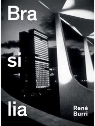 Ren¿ Burri. Brasilia: Photographs 1958-1997 Photographs 1958-1997