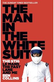 Man in the White Suit: The Stig, Le Mans, the Fast Lane and Me The Stig, Le Mans, the Fast Lane and Me