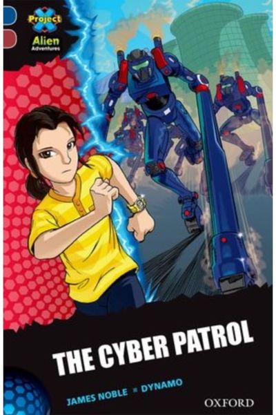 Project X Alien Adventures: Dark Blue Book Band, Oxford Level 15: The Cyber Patr