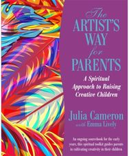 Artists Way for Parents: Raising Creative Children Raising Creative Children