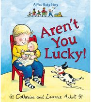 Arent You Lucky!: A New Baby Story A New Baby Story