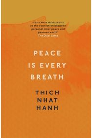 Peace Is Every Breath: A Practice For Our Busy Lives A Practice For Our Busy Lives
