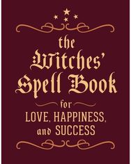 Witches Spell Book: For Love, Happiness, and Success For Love, Happiness, and Success