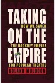 Taking on the Empire: How We Saved the Hackney Empire for Popular Theatre How We Saved the Hackney Empire for Popular Theatre