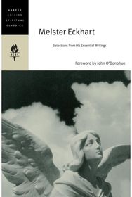 Meister Eckhart: Selections From His Essential Writings Selections From His Essential Writings