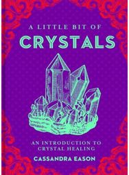 Little Bit of Crystals: An Introduction to Crystal Healing An Introduction to Crystal Healing