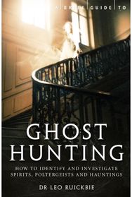 Brief Guide to Ghost Hunting: How to Investigate Paranormal Activity from Spirits and Hauntings to Poltergeists Paranormal Activity from Spirits and Hauntings to Poltergeists