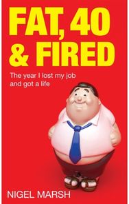 Fat, Forty And Fired: The year I lost my job and got a life The year I lost my job and got a life