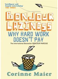 Bonjour Laziness: Why Hard Work Doesn't Pay Why Hard Work Doesn't Pay